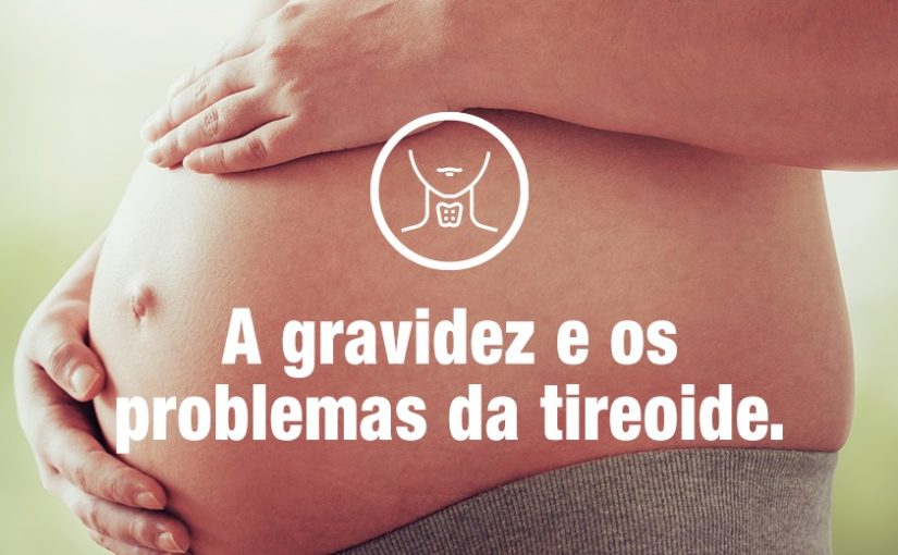 A gravidez e os problemas da tireoide