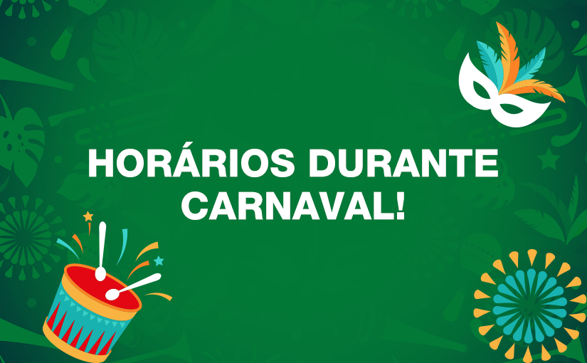 Horários no Carnaval!